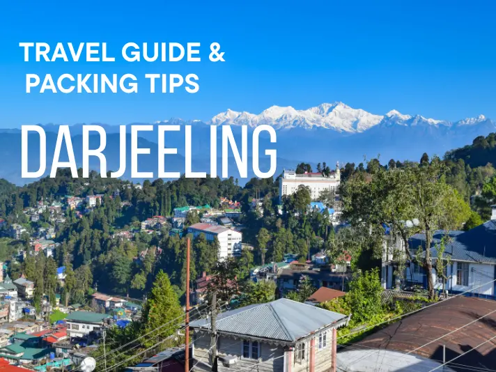 Darjeeling Travel Guide & Packing Tips for Every Season (2025)
